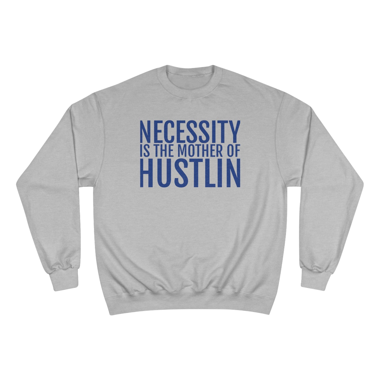 NECESSITY IS THE MOTHER OF HUSTLIN(navy over light steel)Champion Sweatshirt