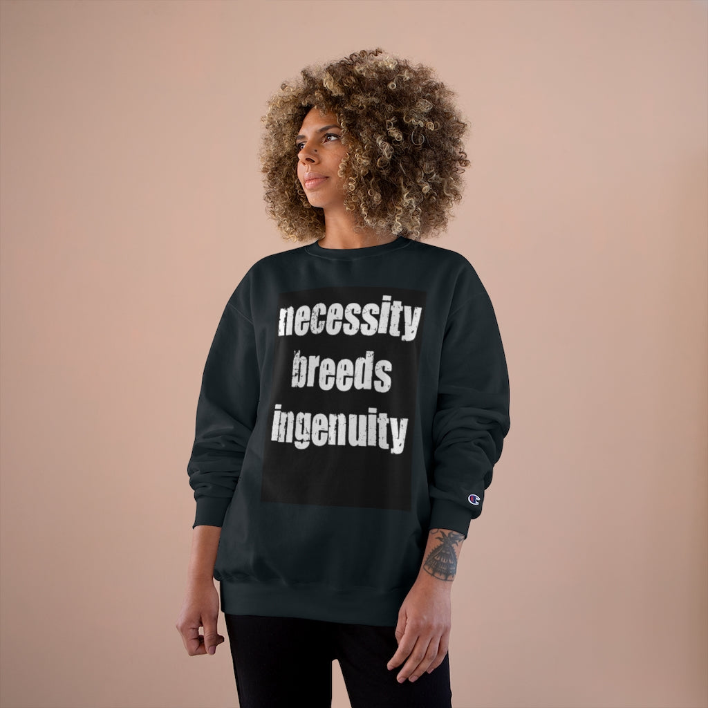 “necessity breeds ingenuity “Champion Sweatshirt
