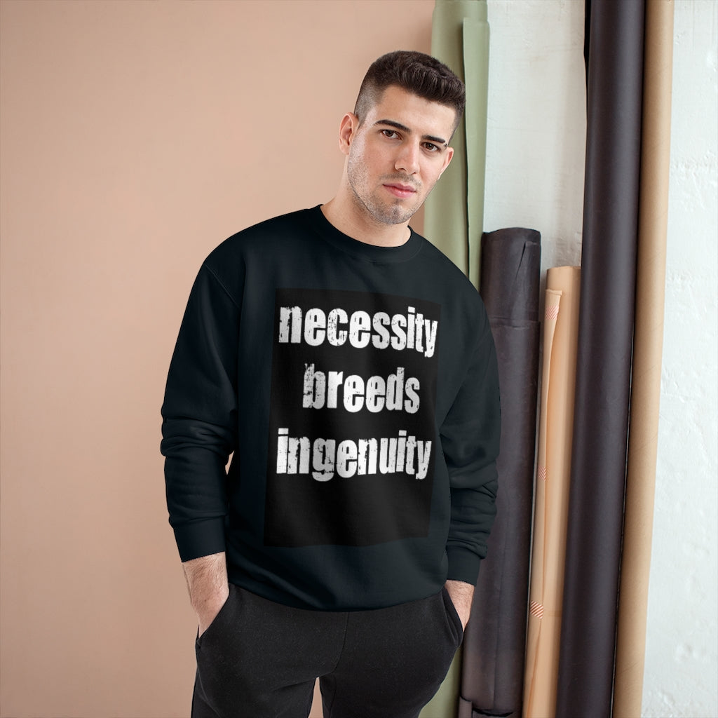 “necessity breeds ingenuity “Champion Sweatshirt
