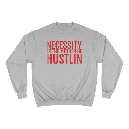 NECESSITY IS THE MOTHER OF HUSTLIN(red over light steel) lChampion Sweatshirt