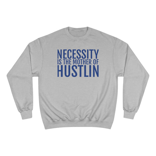 NECESSITY IS THE MOTHER OF HUSTLIN(navy over light steel)Champion Sweatshirt