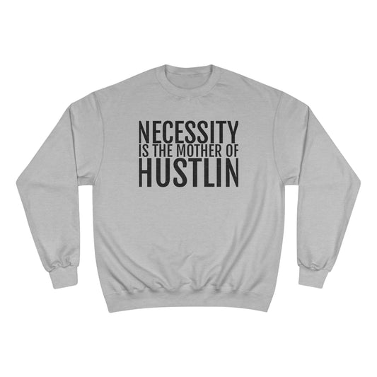 NECESSITY IS THE MOTHER OF HUSTLIN(black over light steel) Champion Sweatshirt