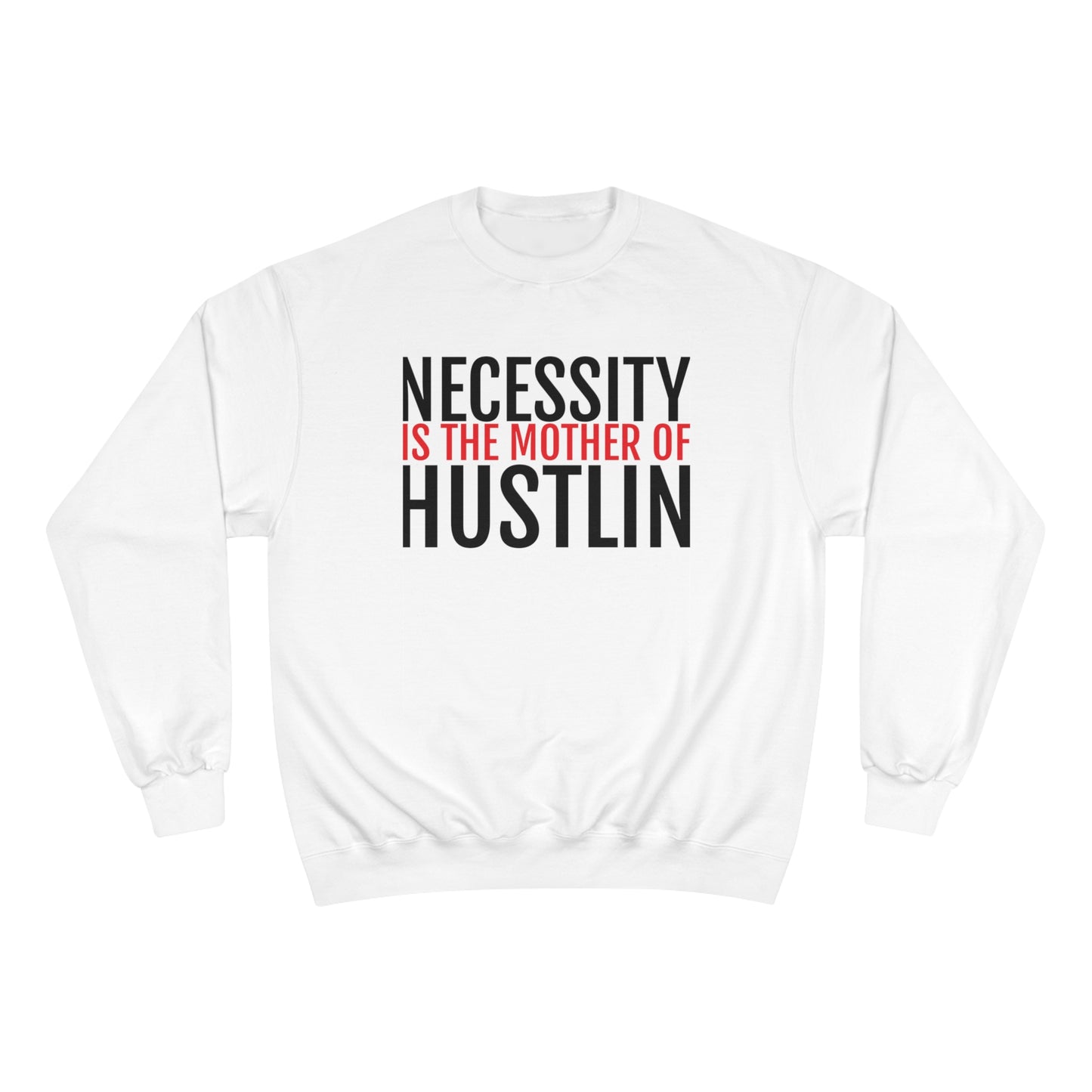 NECESSITY IS THE MOTHER OF HUSTLIN(red and black over white)Champion Sweatshirt