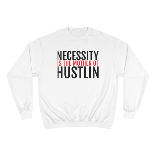 NECESSITY IS THE MOTHER OF HUSTLIN(red and black over white)Champion Sweatshirt