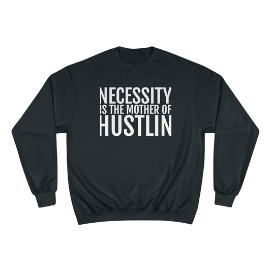 NECESSITY IS THE MOTHER OF HUSTLIN(white over black)Champion Sweatshirt