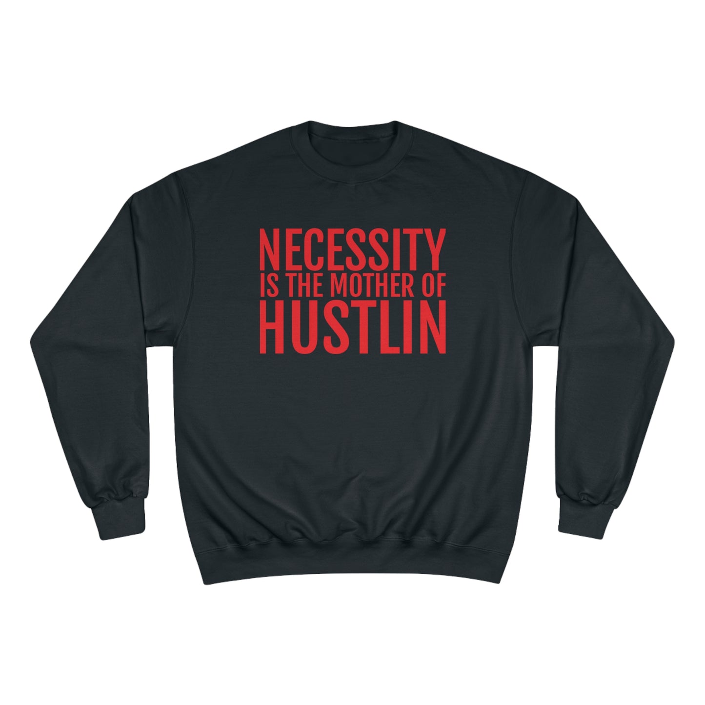 NECESSITY IS THE MOTHER OF HUSTLIN(red over black) Champion Sweatshirt