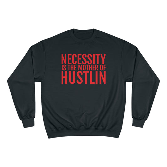 NECESSITY IS THE MOTHER OF HUSTLIN(red over black) Champion Sweatshirt