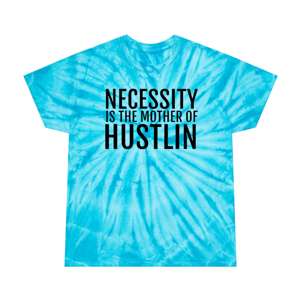 “NECESSITY IS THE MOTHER OF HUSTLIN”Tie-Dye Tee, Cyclone