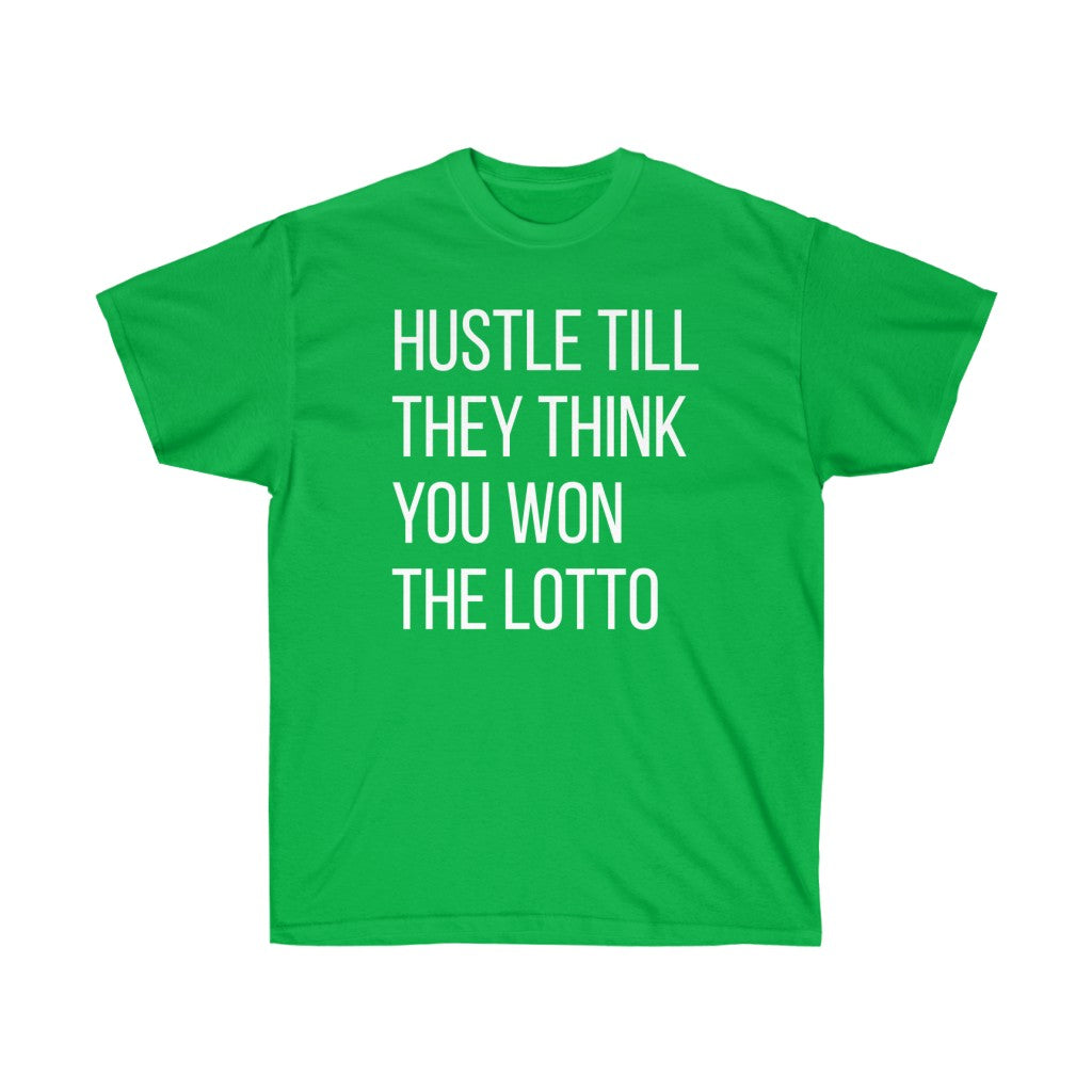 “HUSTLE TILL THEY THINK YOU WON THE LOTTO”Ultra Cotton Tee