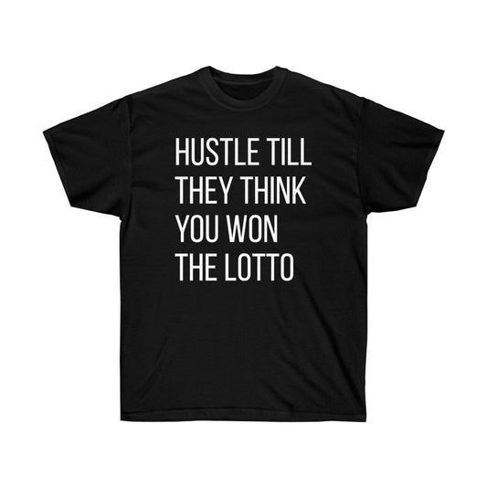 “HUSTLE TILL THEY THINK YOU WON THE LOTTO”Ultra Cotton Tee