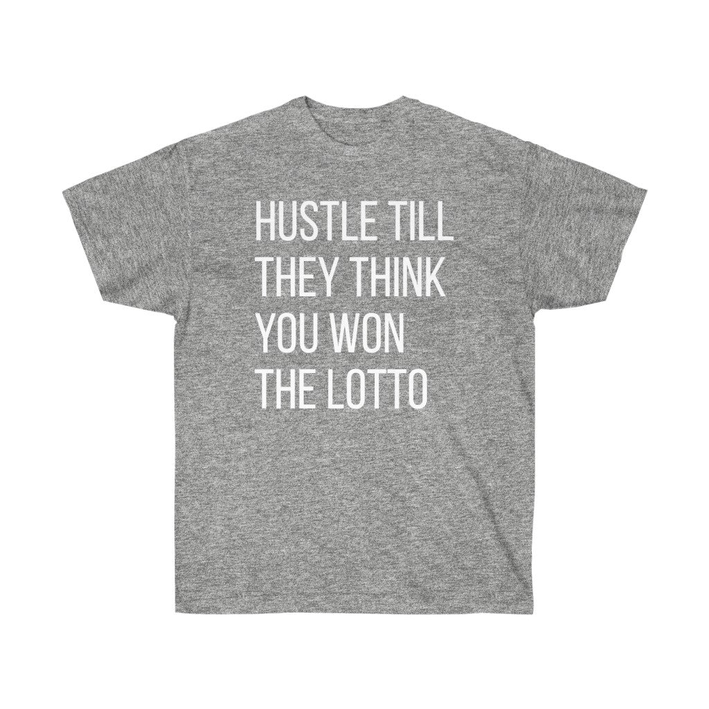 “HUSTLE TILL THEY THINK YOU WON THE LOTTO”Ultra Cotton Tee